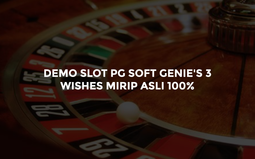 Demo Slot PG Soft Genie's 3 Wishes Mirip Asli 100%